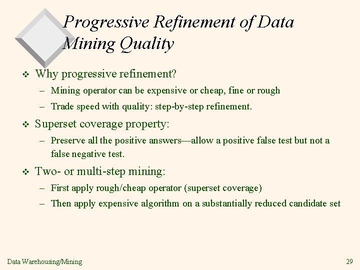 Progressive Refinement of Data Mining Quality v Why progressive refinement? – Mining operator can