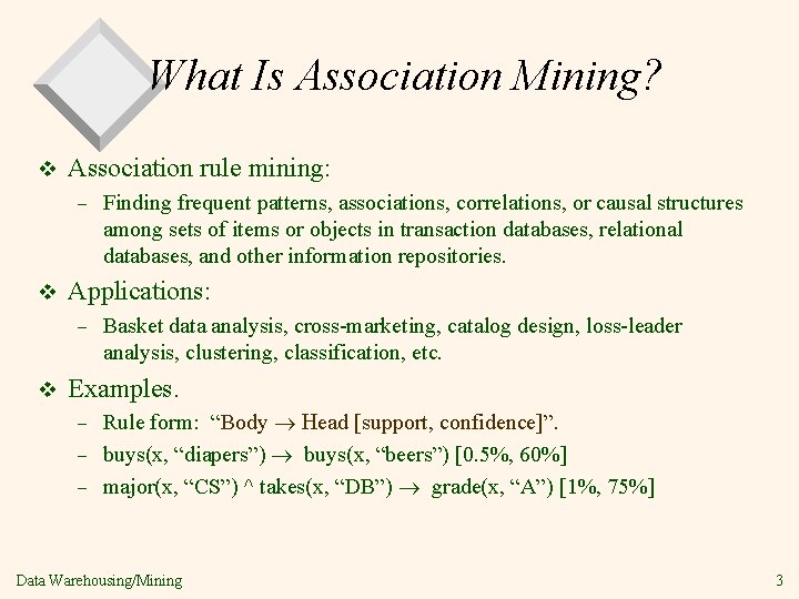 What Is Association Mining? v Association rule mining: – v Applications: – v Finding