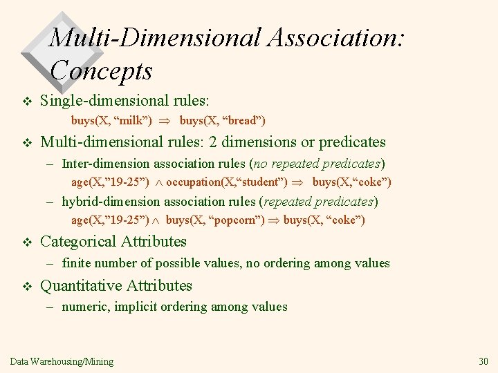 Multi-Dimensional Association: Concepts v Single-dimensional rules: buys(X, “milk”) buys(X, “bread”) v Multi-dimensional rules: 2