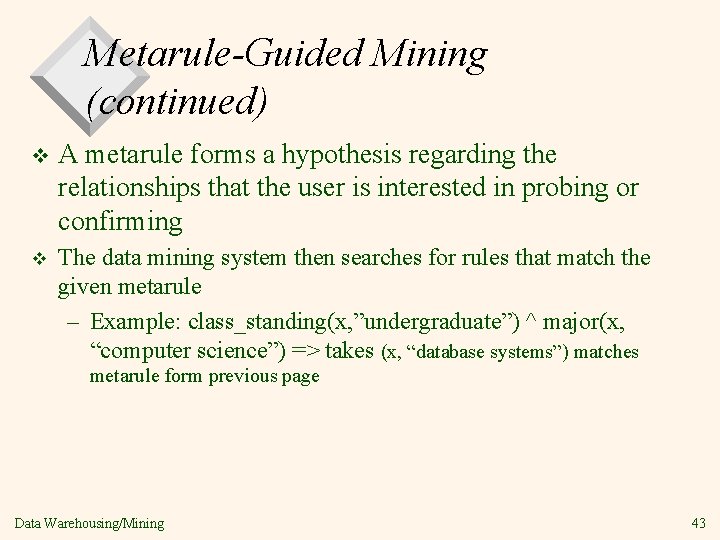 Metarule-Guided Mining (continued) v A metarule forms a hypothesis regarding the relationships that the