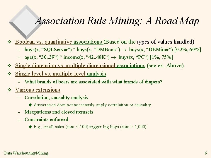 Association Rule Mining: A Road Map v Boolean vs. quantitative associations (Based on the