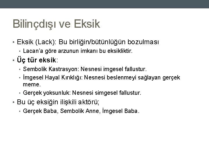 Bilinçdışı ve Eksik • Eksik (Lack): Bu birliğin/bütünlüğün bozulması • Lacan’a göre arzunun imkanı Bilinçdışı ve Eksik • Eksik (Lack): Bu birliğin/bütünlüğün bozulması • Lacan’a göre arzunun imkanı