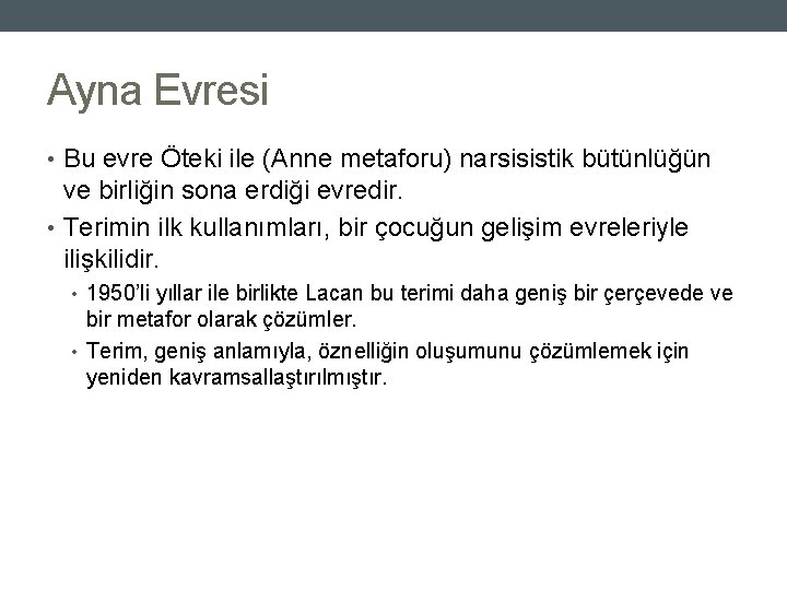 Ayna Evresi • Bu evre Öteki ile (Anne metaforu) narsisistik bütünlüğün ve birliğin sona