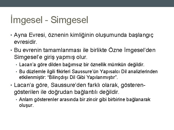 İmgesel - Simgesel • Ayna Evresi, öznenin kimliğinin oluşumunda başlangıç evresidir. • Bu evrenin