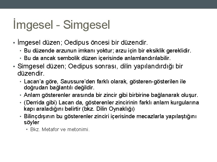 İmgesel - Simgesel • İmgesel düzen; Oedipus öncesi bir düzendir. • Bu düzende arzunun