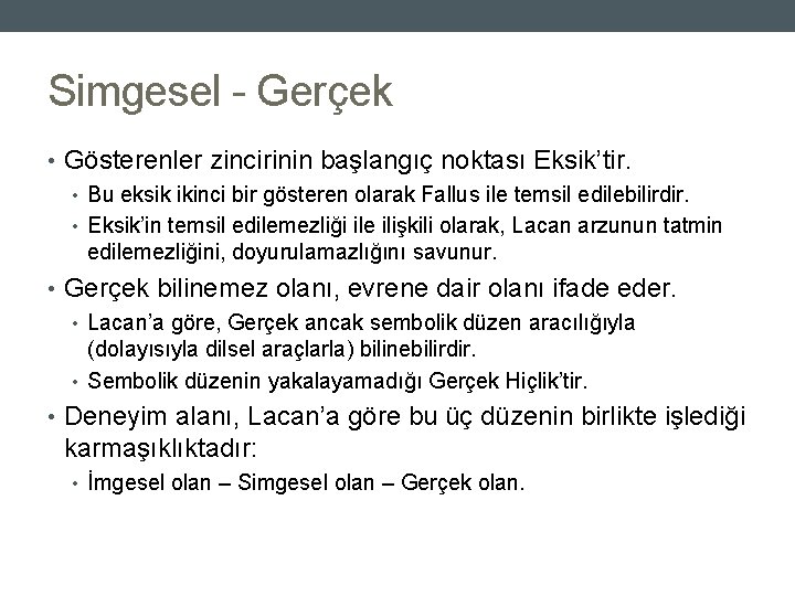 Simgesel - Gerçek • Gösterenler zincirinin başlangıç noktası Eksik’tir. • Bu eksik ikinci bir