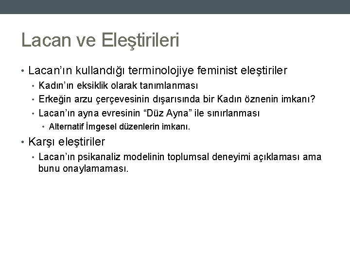 Lacan ve Eleştirileri • Lacan’ın kullandığı terminolojiye feminist eleştiriler • Kadın’ın eksiklik olarak tanımlanması