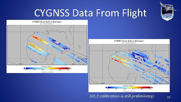 CYGNSS Data From Flight (v 1. 1 calibration is still preliminary) 19 