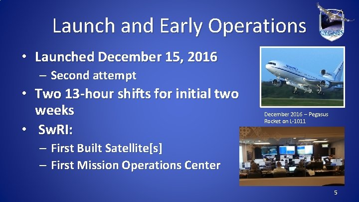 Launch and Early Operations • Launched December 15, 2016 – Second attempt • Two