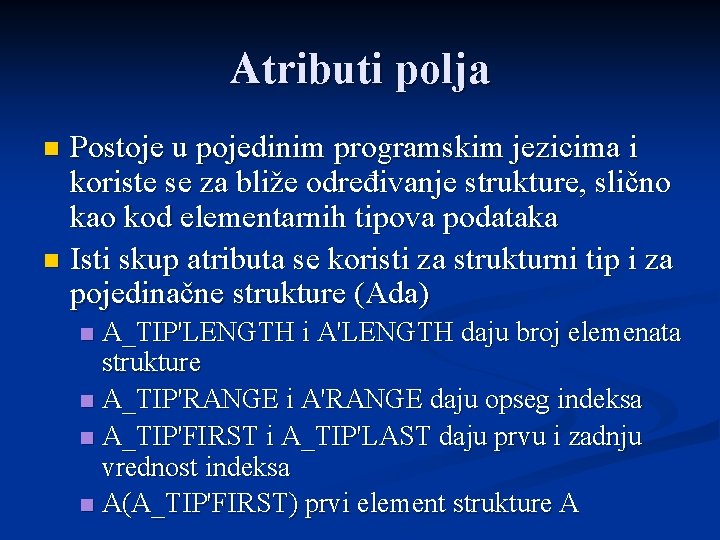 Atributi polja Postoje u pojedinim programskim jezicima i koriste se za bliže određivanje strukture,