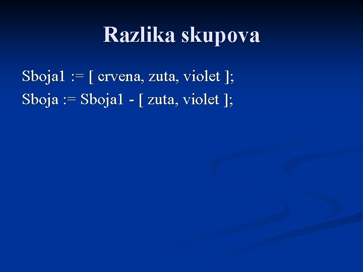 Razlika skupova Sboja 1 : = [ crvena, zuta, violet ]; Sboja : =