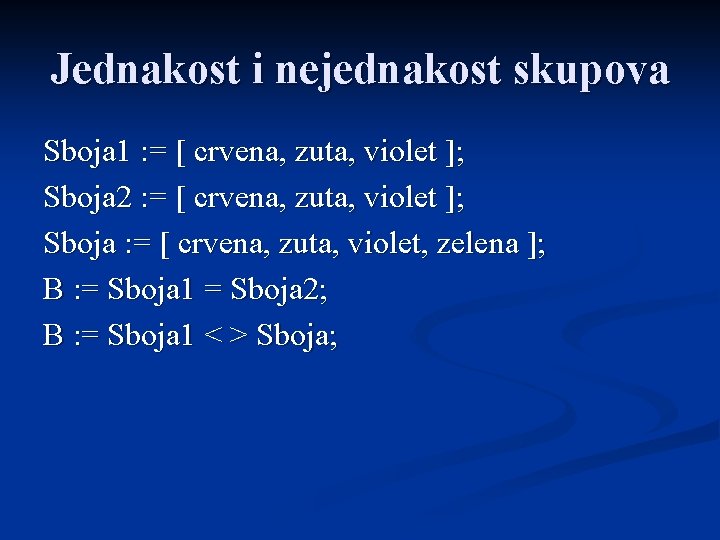 Jednakost i nejednakost skupova Sboja 1 : = [ crvena, zuta, violet ]; Sboja