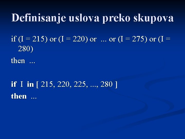 Definisanje uslova preko skupova if (I = 215) or (I = 220) or. .