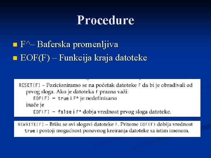 Procedure F^– Baferska promenljiva n EOF(F) – Funkcija kraja datoteke n 