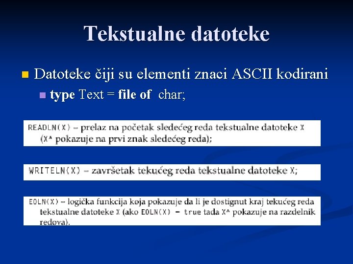 Tekstualne datoteke n Datoteke čiji su elementi znaci ASCII kodirani n type Text =