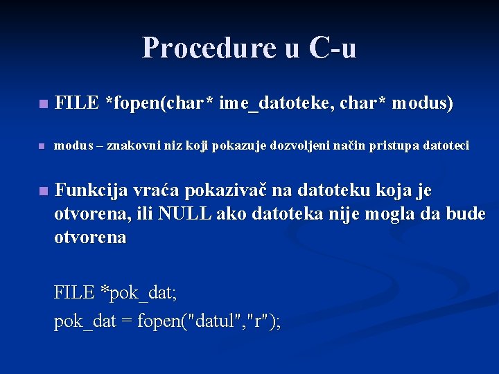 Procedure u C-u n FILE *fopen(char* ime_datoteke, char* modus) n modus – znakovni niz