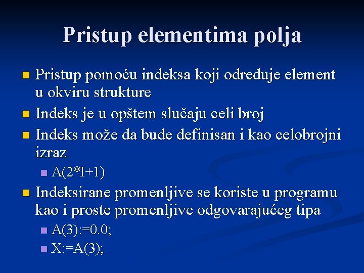 Pristup elementima polja Pristup pomoću indeksa koji određuje element u okviru strukture n Indeks