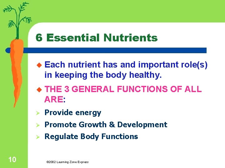 6 Essential Nutrients u Each nutrient has and important role(s) in keeping the body