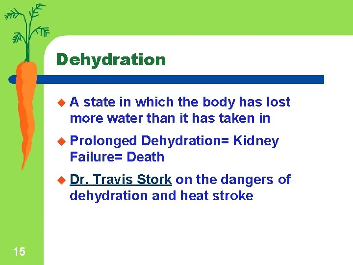 Dehydration u. A state in which the body has lost more water than it