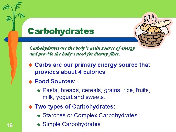 Carbohydrates are the body’s main source of energy and provide the body’s need for