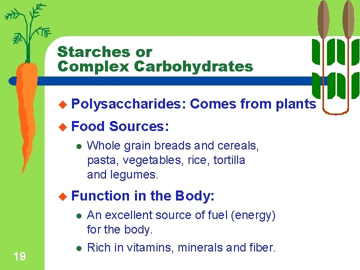 Starches or Complex Carbohydrates u Polysaccharides: u Food l Sources: Whole grain breads and
