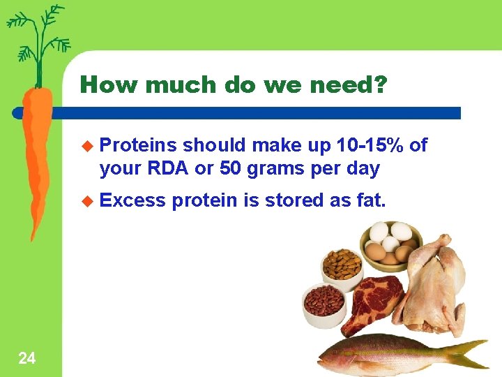 How much do we need? u Proteins should make up 10 -15% of your