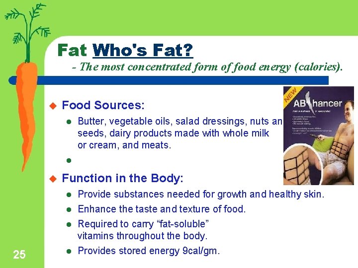 Fat Who's Fat? - The most concentrated form of food energy (calories). u Food