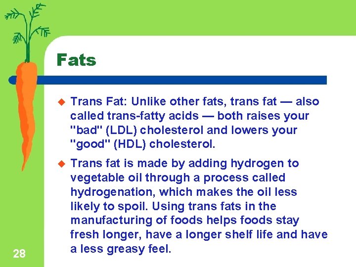 Fats 28 u Trans Fat: Unlike other fats, trans fat — also called trans-fatty