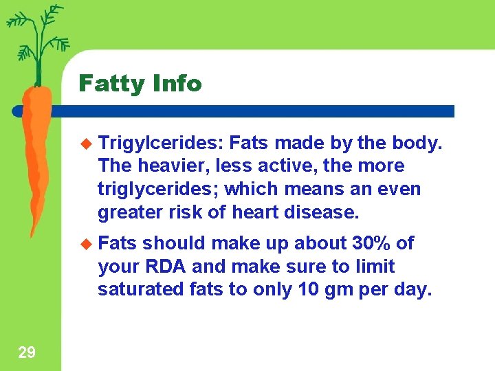 Fatty Info u Trigylcerides: Fats made by the body. The heavier, less active, the