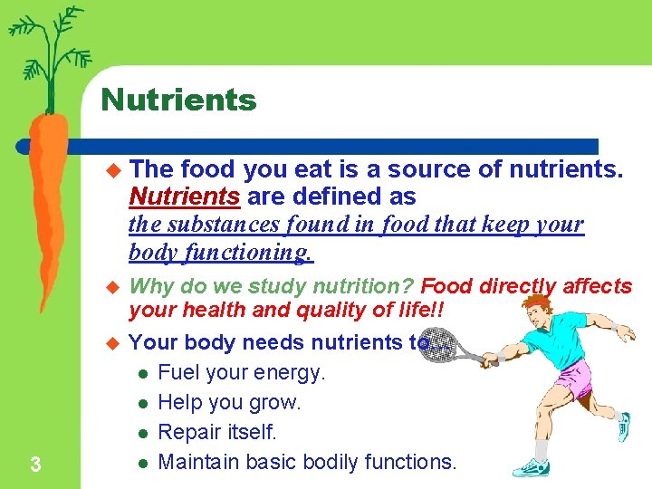Nutrients u The food you eat is a source of nutrients. Nutrients are defined