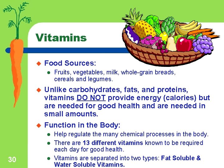 Vitamins u Food Sources: l u u Unlike carbohydrates, fats, and proteins, vitamins DO