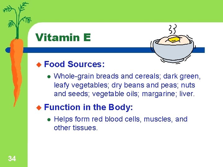 Vitamin E u Food l Sources: Whole-grain breads and cereals; dark green, leafy vegetables;