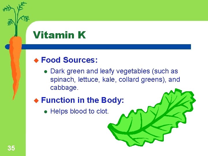 Vitamin K u Food l Sources: Dark green and leafy vegetables (such as spinach,