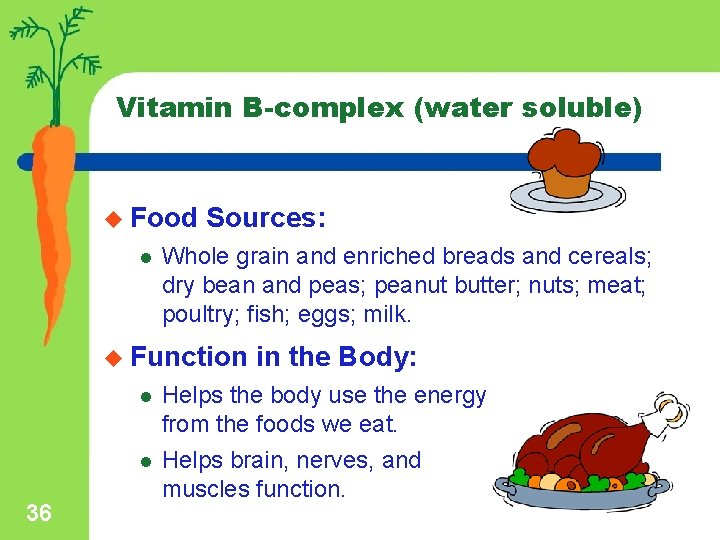 Vitamin B-complex (water soluble) u Food l Sources: Whole grain and enriched breads and