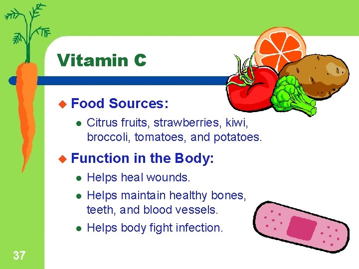 Vitamin C u Food l Sources: Citrus fruits, strawberries, kiwi, broccoli, tomatoes, and potatoes.