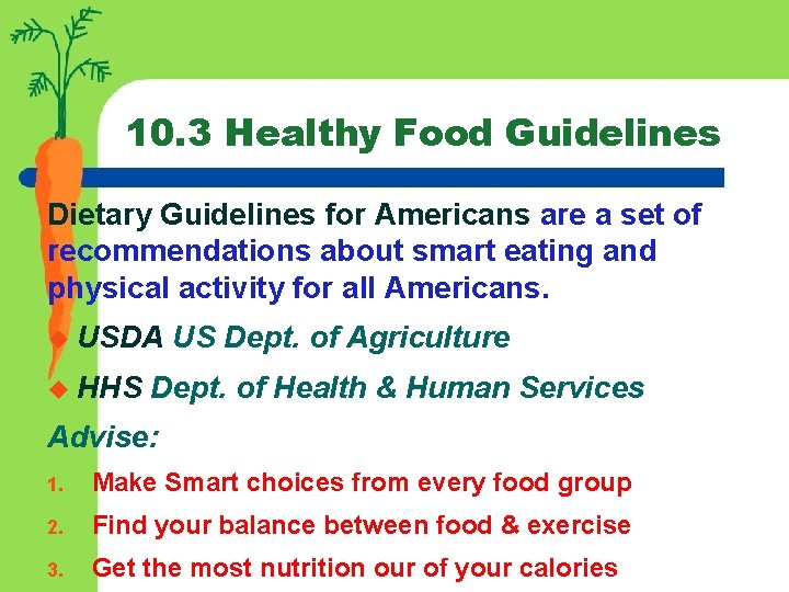 10. 3 Healthy Food Guidelines Dietary Guidelines for Americans are a set of recommendations