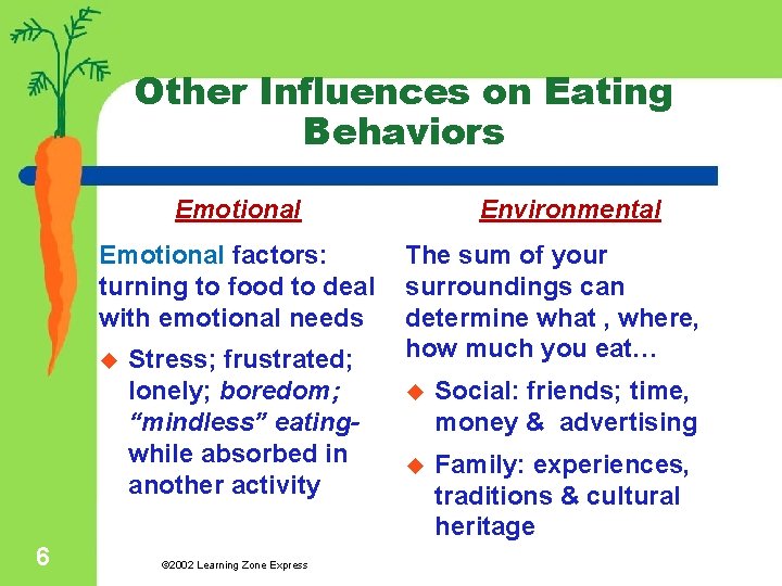Other Influences on Eating Behaviors Environmental Emotional factors: turning to food to deal with