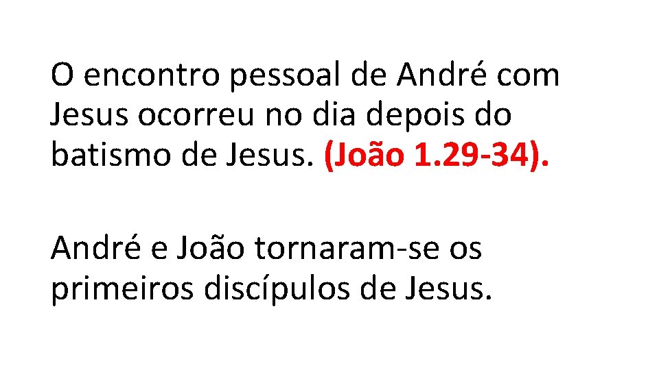 O encontro pessoal de André com Jesus ocorreu no dia depois do batismo de