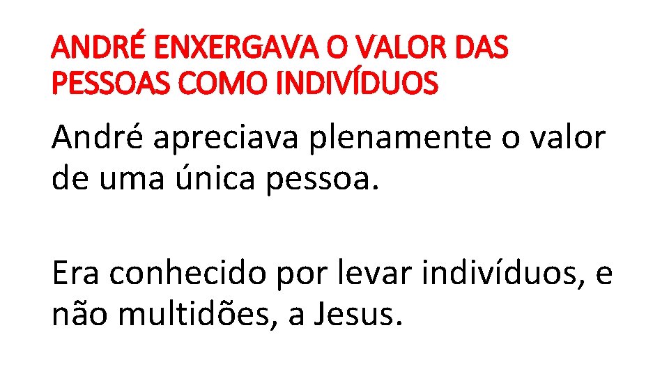 ANDRÉ ENXERGAVA O VALOR DAS PESSOAS COMO INDIVÍDUOS André apreciava plenamente o valor de