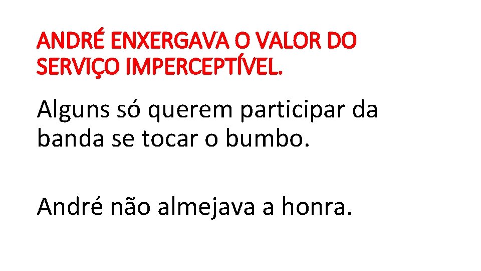 ANDRÉ ENXERGAVA O VALOR DO SERVIÇO IMPERCEPTÍVEL. Alguns só querem participar da banda se