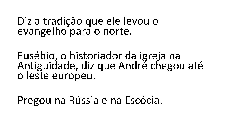 Diz a tradição que ele levou o evangelho para o norte. Eusébio, o historiador