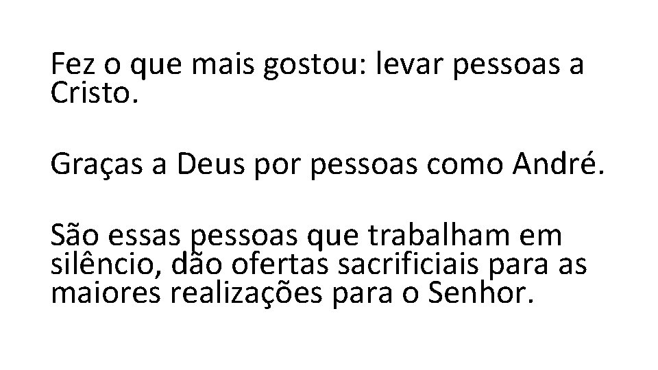 Fez o que mais gostou: levar pessoas a Cristo. Graças a Deus por pessoas