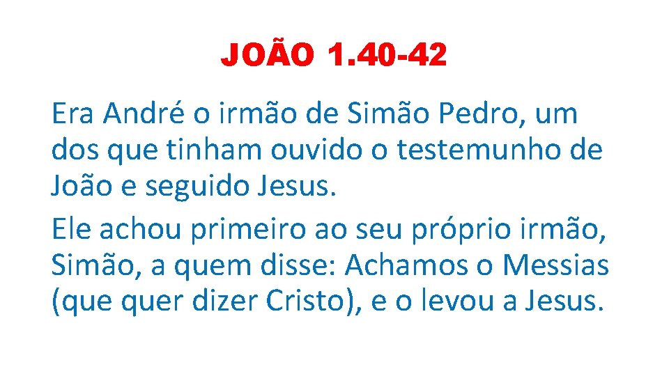 JOÃO 1. 40 -42 Era André o irmão de Simão Pedro, um dos que