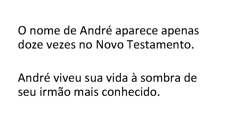 O nome de André aparece apenas doze vezes no Novo Testamento. André viveu sua
