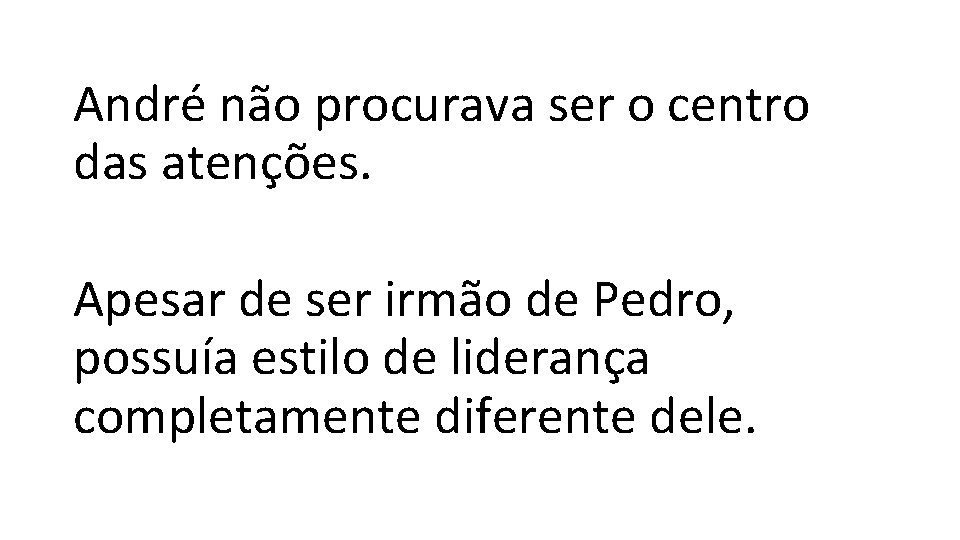 André não procurava ser o centro das atenções. Apesar de ser irmão de Pedro,