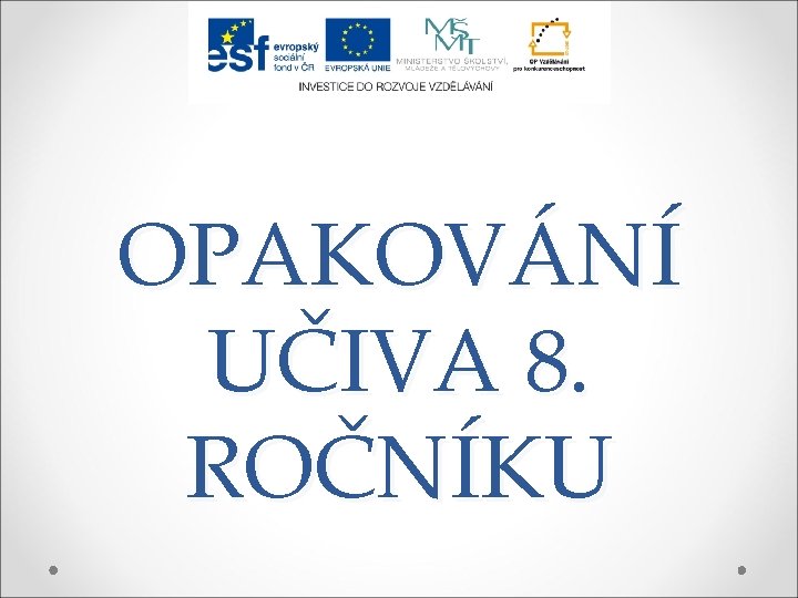 OPAKOVÁNÍ UČIVA 8. ROČNÍKU 