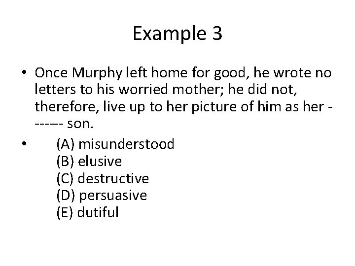 Example 3 • Once Murphy left home for good, he wrote no letters to