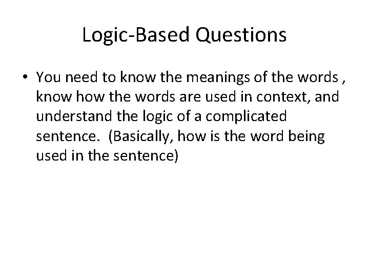 Logic-Based Questions • You need to know the meanings of the words , know