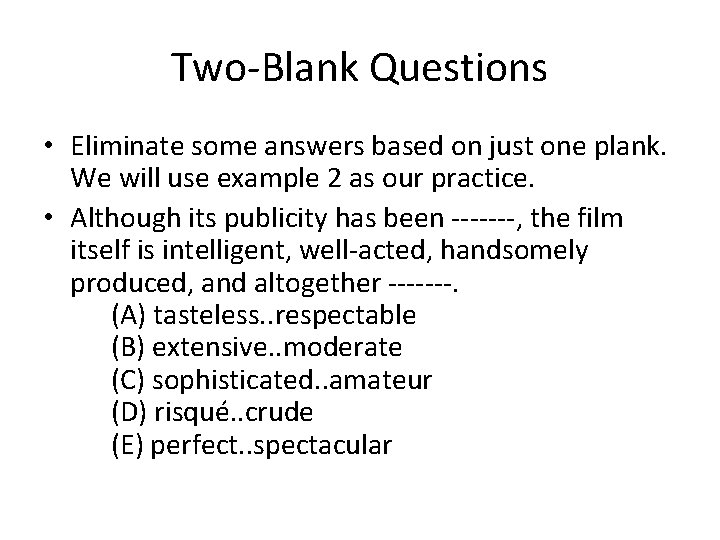 Two-Blank Questions • Eliminate some answers based on just one plank. We will use