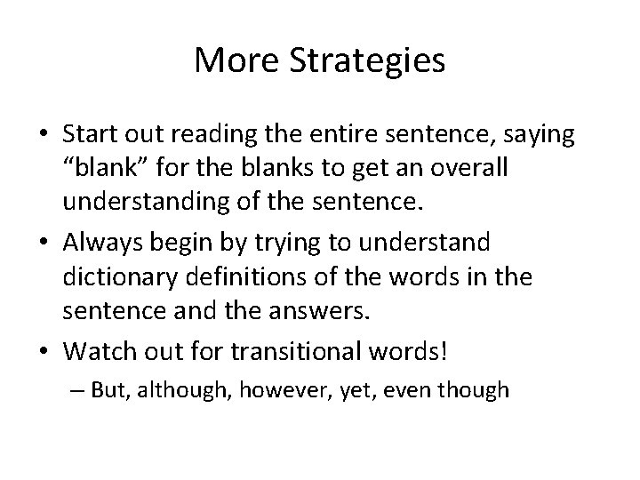 More Strategies • Start out reading the entire sentence, saying “blank” for the blanks